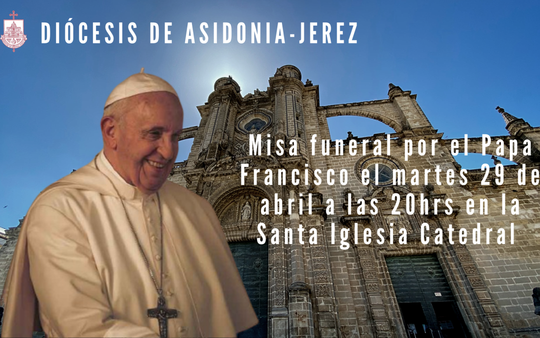 La Catedral de Jerez acogerá la Misa funeral por el Papa Francisco el martes 29 de abril a las 20hrs